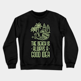 The Beach Is Always A Good Idea Crewneck Sweatshirt